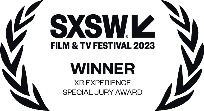 SXSW 2023 Winner, XR Experience Special Jury Award SXSW 2023 Winner, XR Experience Special Jury Award